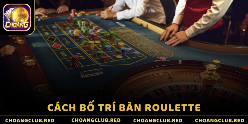 Cách bố trí bàn Roulette