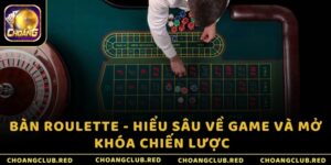 Bàn Roulette - Hiểu sâu về game và mở khóa chiến lược  