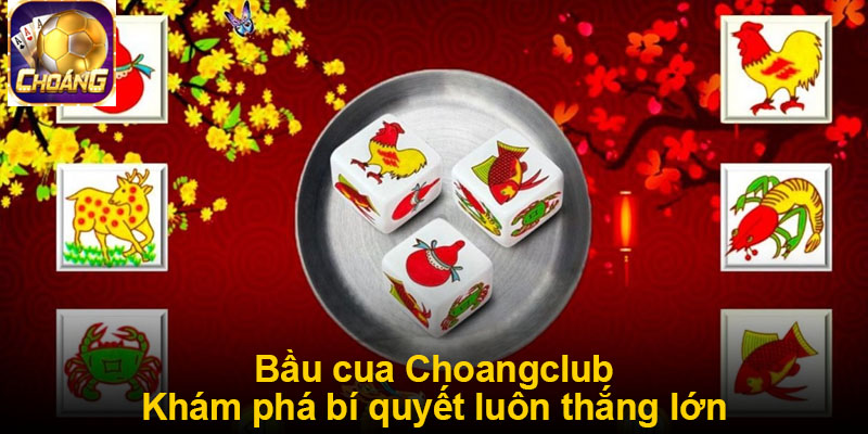 Bí quyết chơi Bầu Cua ChoangClub
