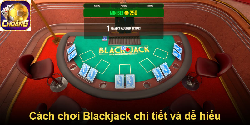 Cách chơi Blackjack chi tiết và dễ hiểu