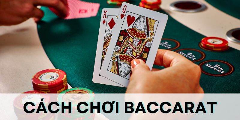 Cách chơi bài Baccarat rất đơn giản, dễ nhớ