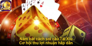 Nắm bắt cách soi cầu Tài Xỉu - Cơ hội thu lợi nhuận hấp dẫn