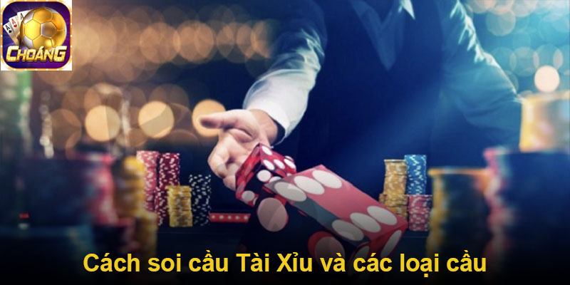 Cách soi cầu Tài Xỉu và các loại cầu