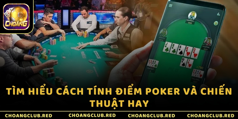 Tìm hiểu cách tính điểm Poker và chiến thuật hay