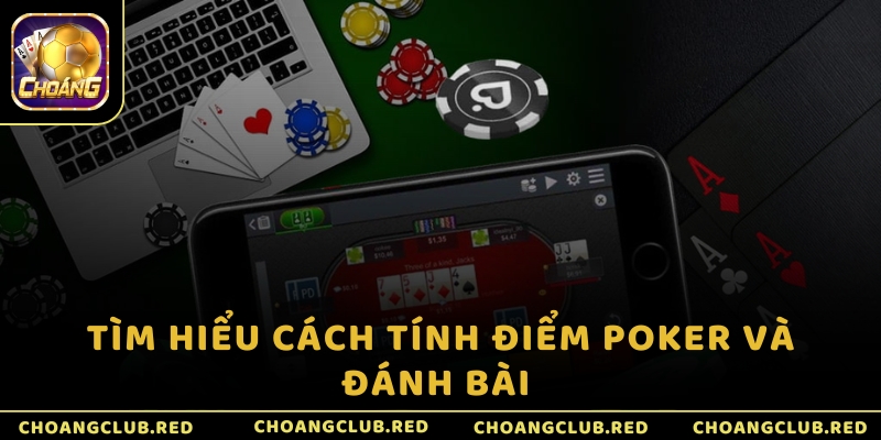 Tìm hiểu cách tính điểm Poker và đánh bài 