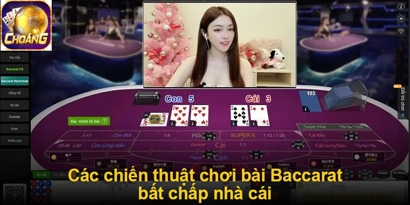 Các chiến thuật chơi bài Baccarat bất chấp nhà cái