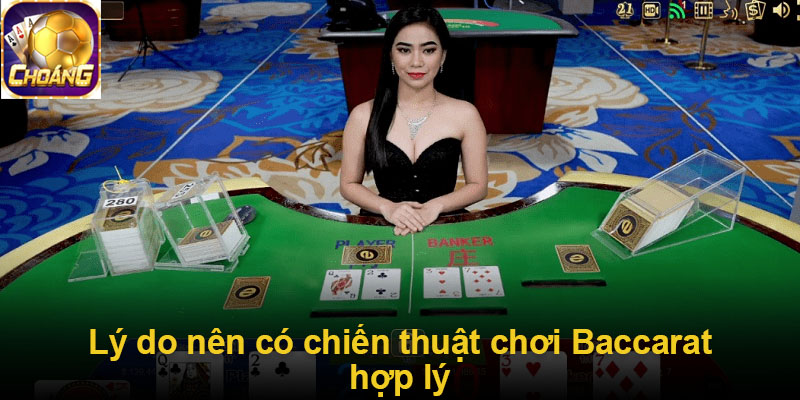 Lý do nên có chiến thuật chơi Baccarat hợp lý