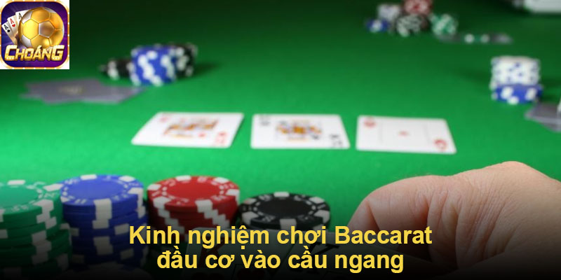 Kinh nghiệm chơi Baccarat đầu cơ vào cầu ngang