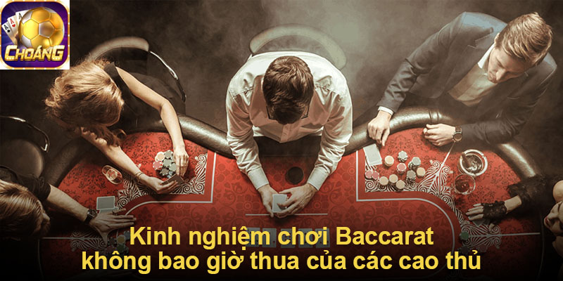 Kinh nghiệm chơi Baccarat không bao giờ thua của các cao thủ