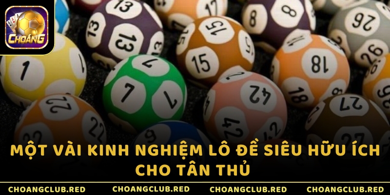 Một vài kinh nghiệm lô đề siêu hữu ích cho tân thủ