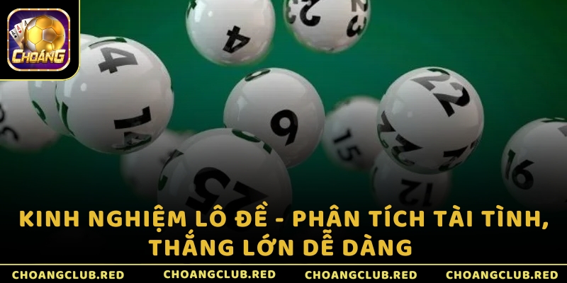 Kinh nghiệm lô đề - Phân tích tài tình, thắng lớn dễ dàng
