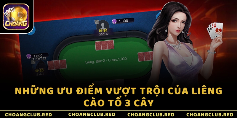 Những ưu điểm vượt trội của Liêng cào tố 3 cây