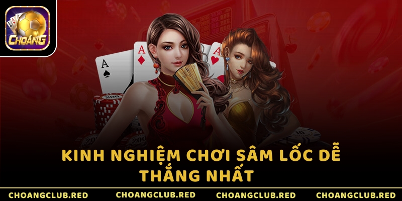 Kinh nghiệm chơi Sâm Lốc dễ thắng nhất