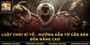 Luật chơi Xì Tố - Hướng dẫn từ căn bản đến nâng cao