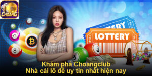 Khám phá ChoangClub - Nhà cái lô đề uy tín nhất hiện nay