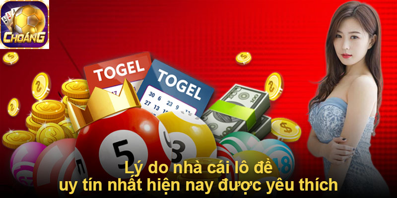 Lý do nhà cái lô đề uy tín nhất hiện nay được yêu thích