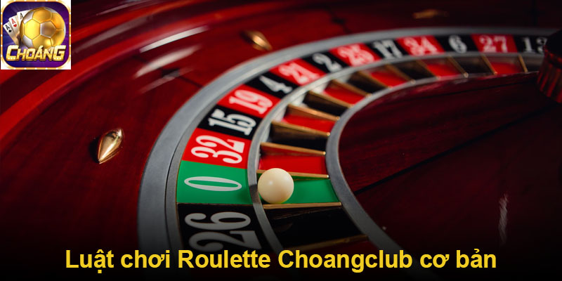 Luật chơi Roulette Choangclub cơ bản