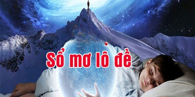 Sổ mơ lô đề - Giải mã điềm báo chính xác đến từng chi tiết