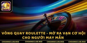 Vòng quay Roulette -  Mở ra vạn cơ hội cho người may mắn 