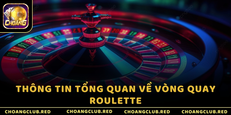 Thông tin tổng quan về vòng quay Roulette